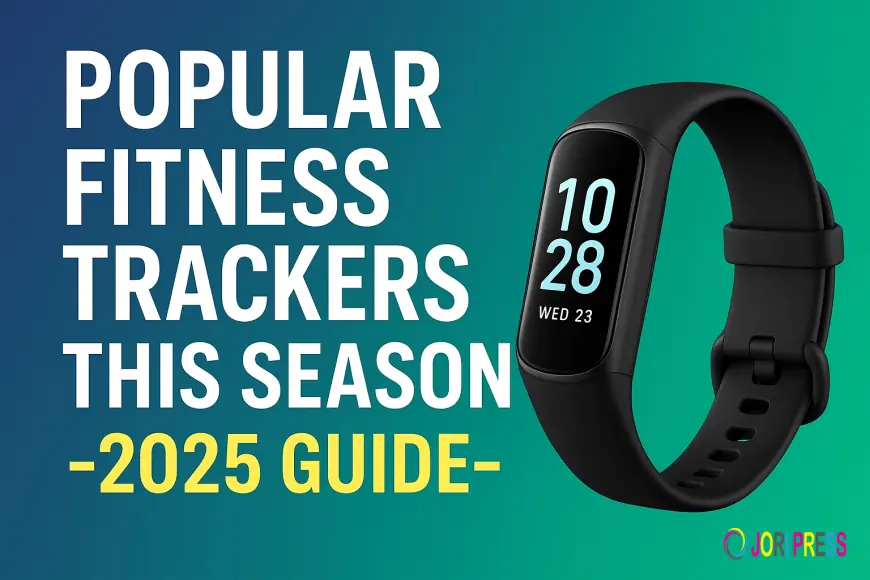Popular Fitness Trackers This Season: Top Picks for 2025