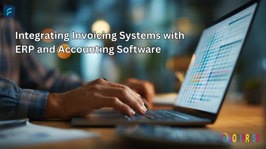 Integrating Invoicing Systems with ERP and Accounting Software