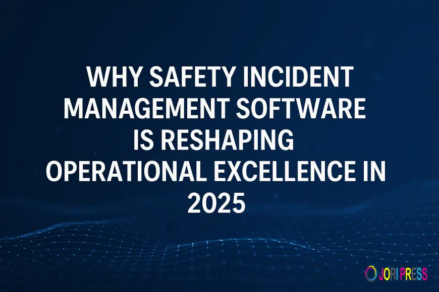 Why Safety Incident Management Software is Reshaping Operational Excellence in 2025