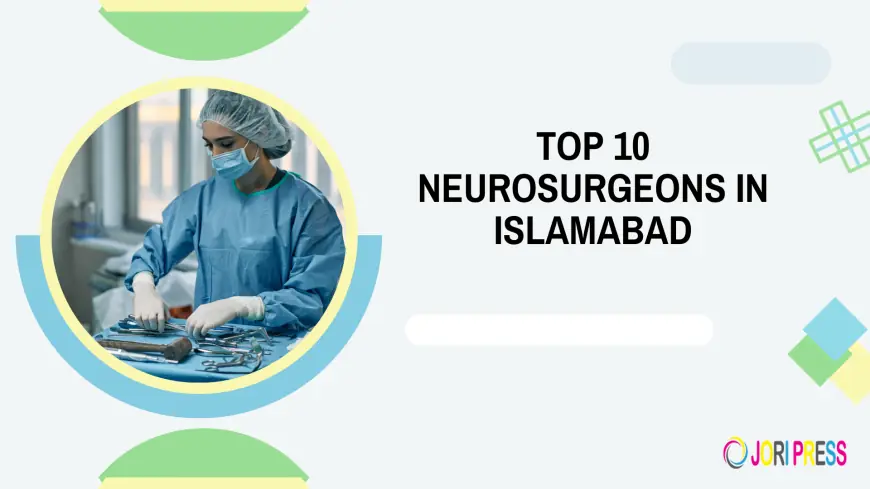 top 10 neurosurgeons in Islamabad