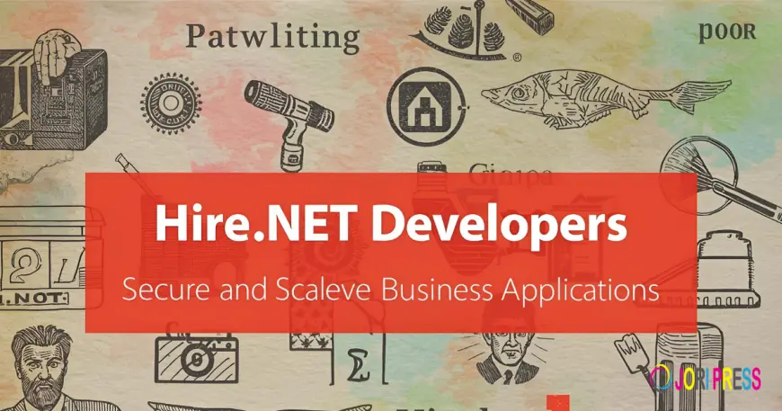 Hire .NET Developers: The Complete Guide for Building Secure and Scalable Business Applications