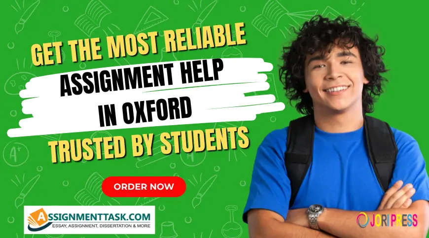 Get the Most Reliable Assignment Help in Oxford Trusted by Students