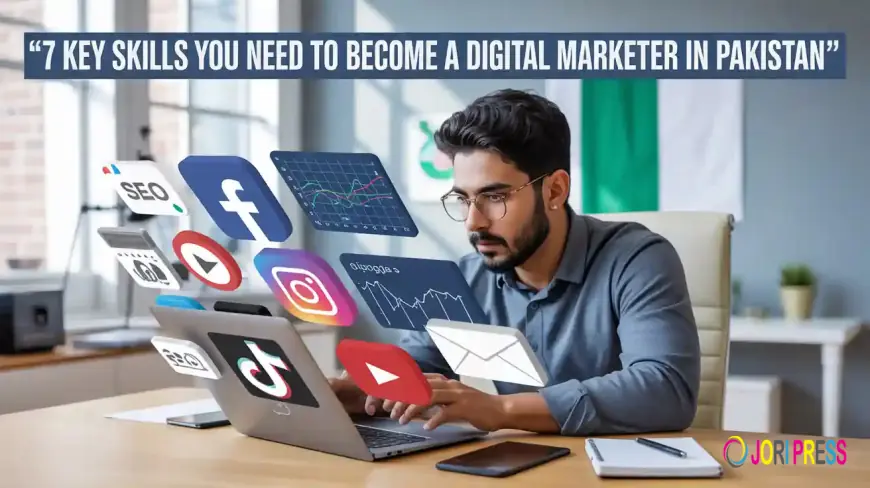 7 Key Skills You Need to Become a Digital Marketer in Pakistan