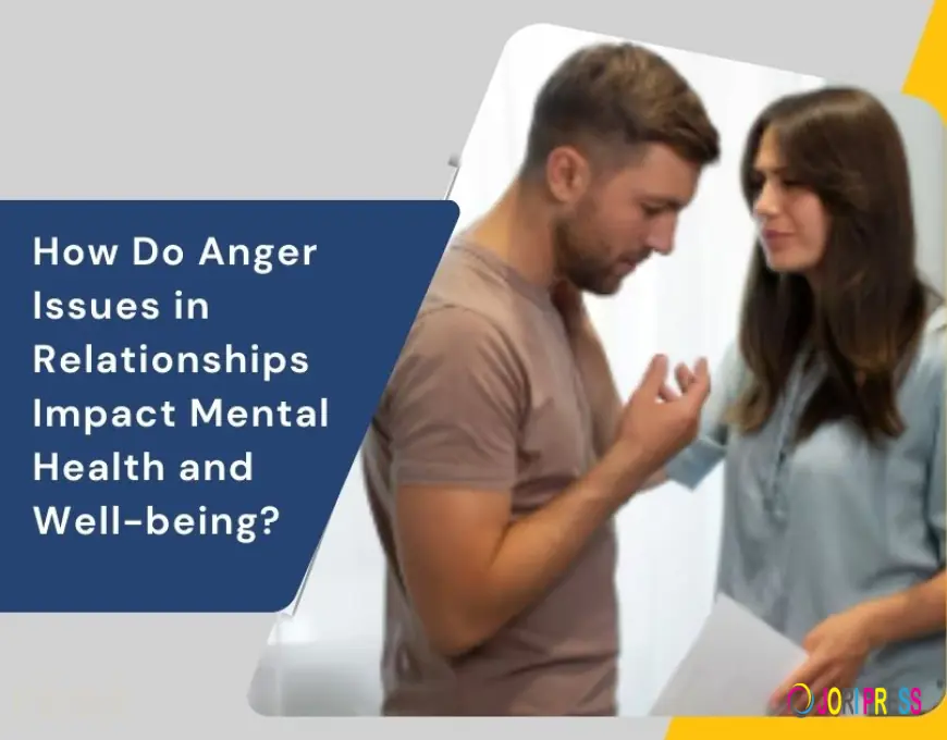 How Do Anger Issues in Relationships Impact Mental Health and Well-being?