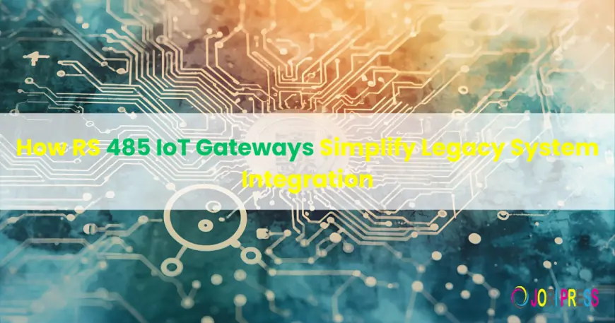 How RS 485 IoT Gateways Simplify Legacy System Integration