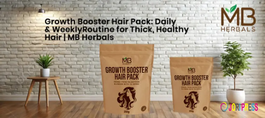 Growth Booster Hair Pack: Daily & Weekly Routine for Thick, Healthy Hair | MB Herbals