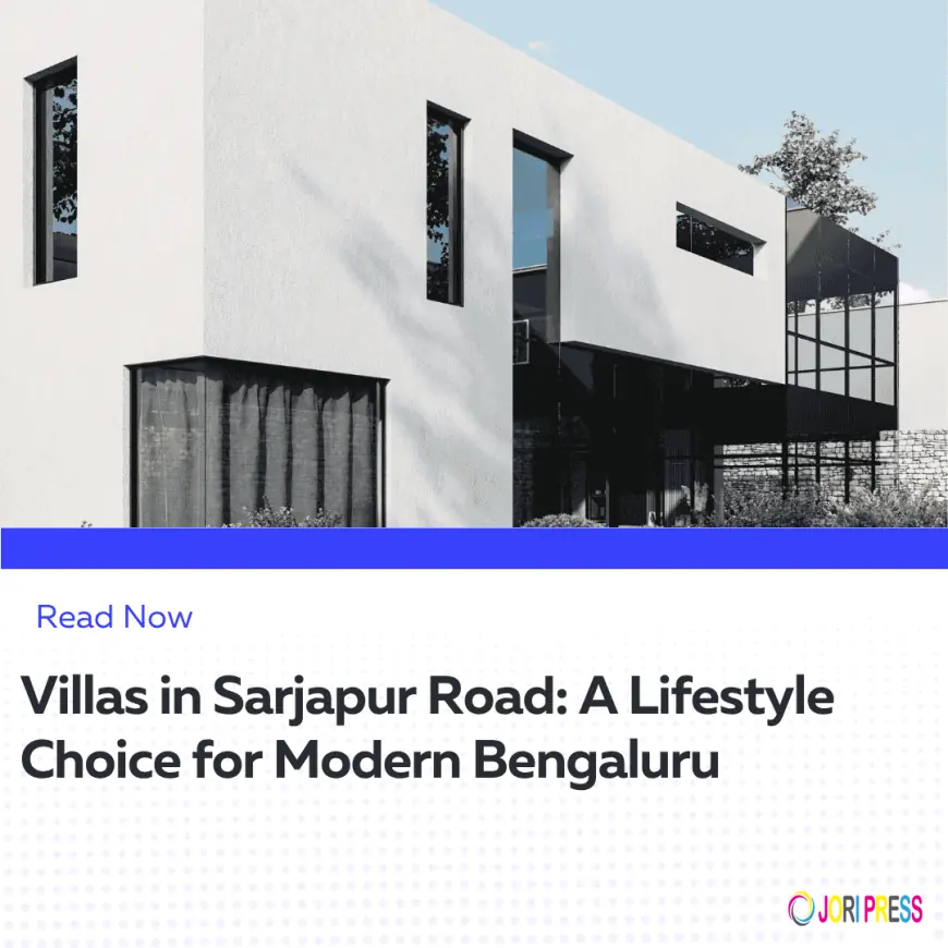 Villas in Sarjapur Road: The Evolving Face of Bengaluru’s Housing Market