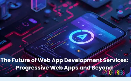 The Future of Web App Development Services: Progressive Web Apps and Beyond