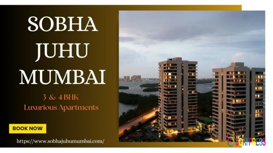 Sobha Juhu Mumbai – A Luxury Address by the Arabian Sea