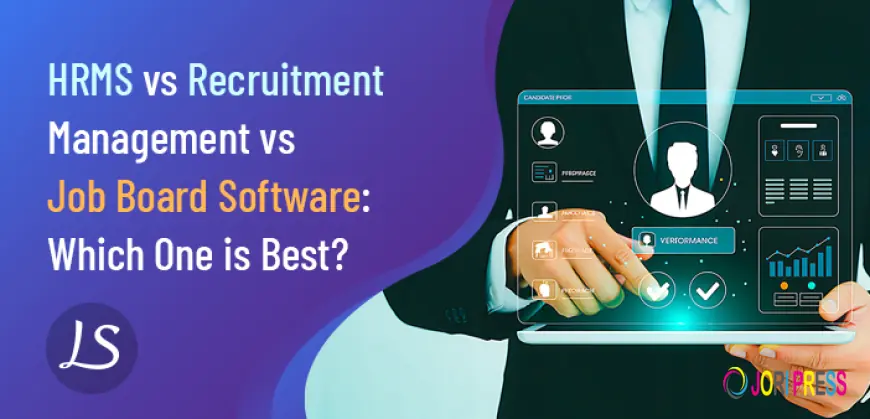 HRMS vs Recruitment Management vs Job Board Software: Which One is Best?