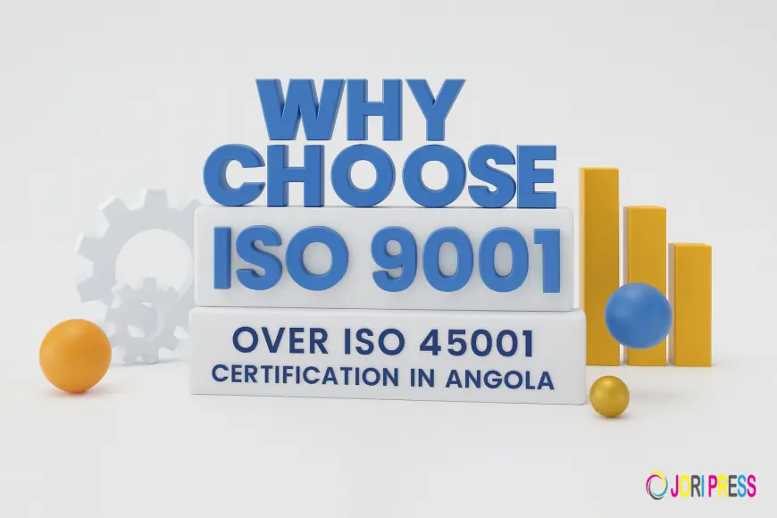 Why choose ISO 9001 over ISO 45001 Certification in Angola