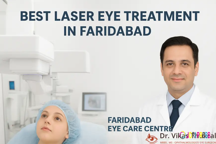 Best Laser Eye Treatment in Faridabad – Advanced Vision Correction with Expert Care