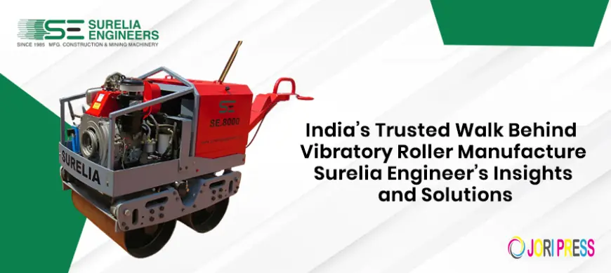 India’s Trusted Walk Behind Vibratory Roller Manufacture – Surelia Engineer’s Insights and Solutions