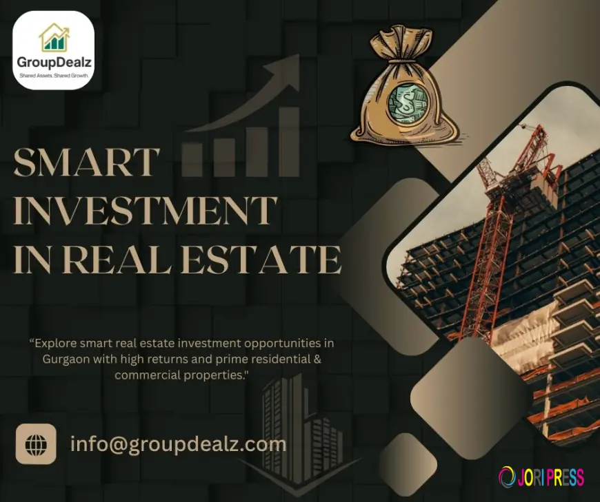 Smart Property Investment in Gurgaon: Your Guide to Profitable Real Estate by Groupdealz