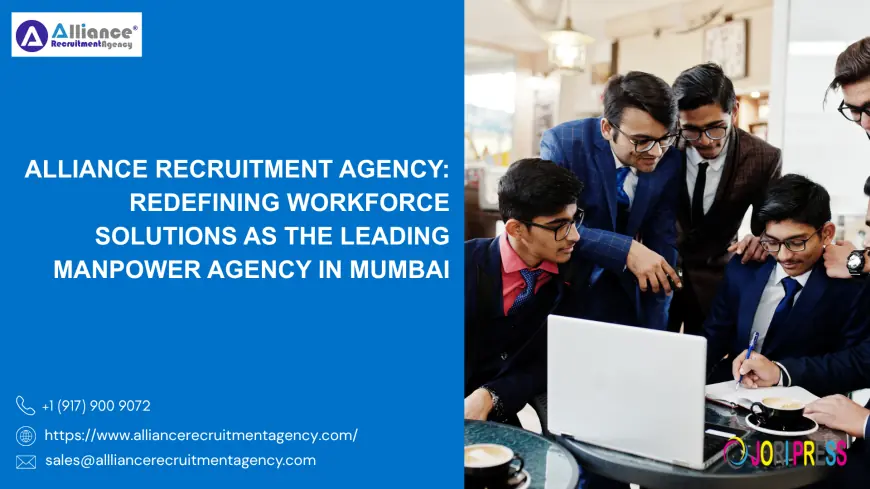 Alliance Recruitment Agency: Redefining Workforce Solutions as the Leading Manpower Agency in Mumbai