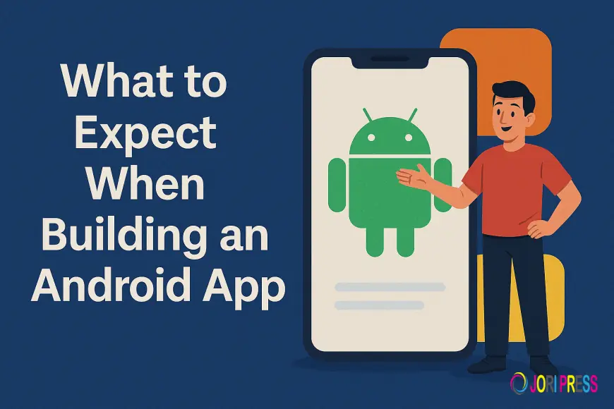 What to Expect When Building an Android App in 2025