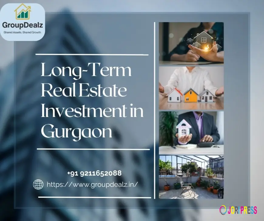 Long-Term Real Estate Investment in Gurgaon: The Smart Path to Wealth