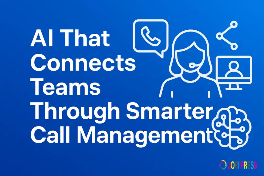 AI That Connects Teams Through Smarter Call Management