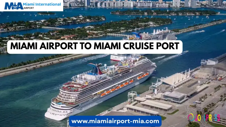 Ultimate Guide: Miami Airport to Miami Cruise Port Transportation & Costs
