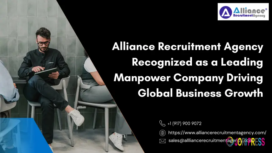Alliance Recruitment Agency Recognized as a Leading Manpower Company Driving Global Business Growth