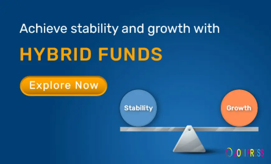 Understanding Hybrid Funds and Their Benefits for Investors