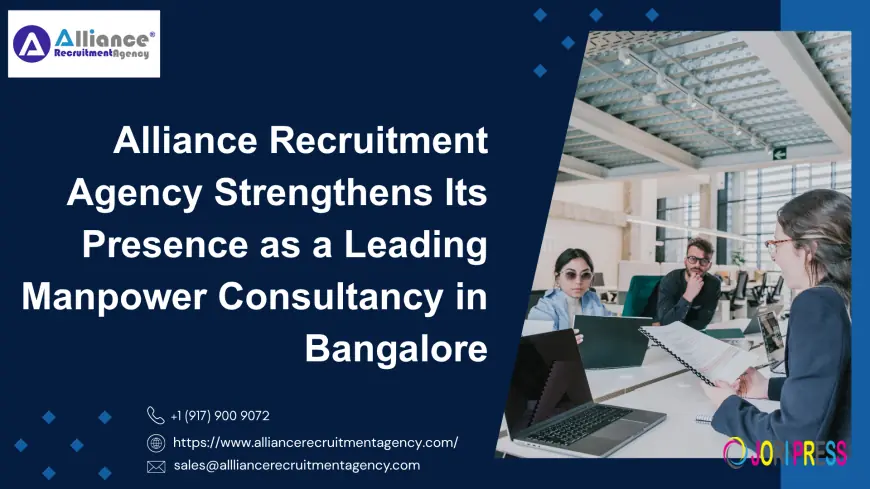 Alliance Recruitment Agency Strengthens Its Presence as a Leading Manpower Consultancy in Bangalore