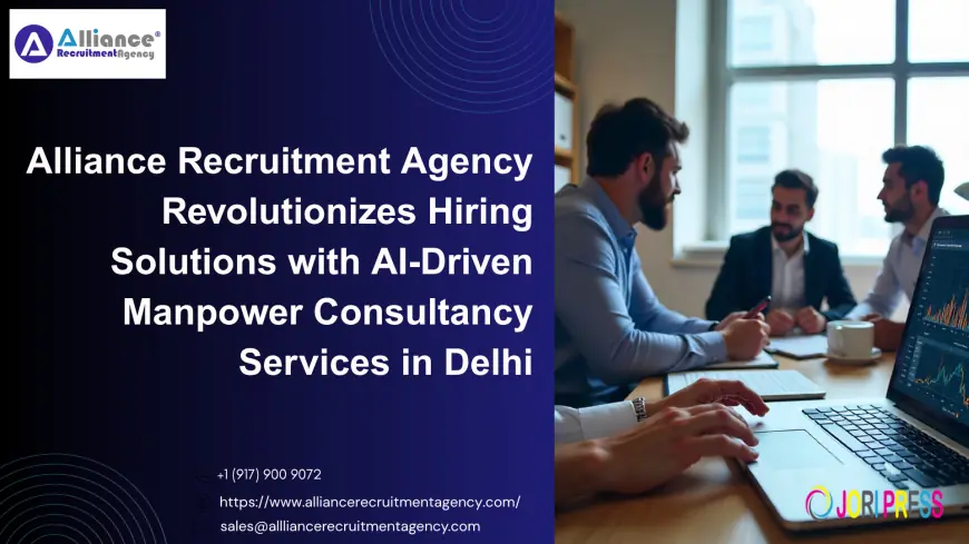 Alliance Recruitment Agency Revolutionizes Hiring Solutions with AI-Driven Manpower Consultancy Services in Delhi