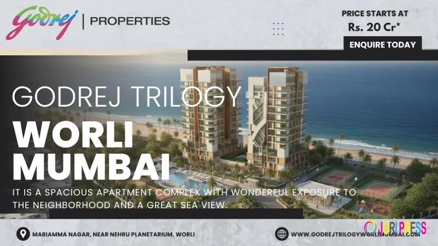Godrej Trilogy Worli Mumbai: Prime Location, Sea View