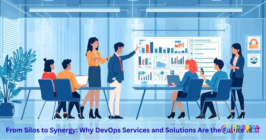 From Silos to Synergy: Why DevOps Services and Solutions Are the Future of IT
