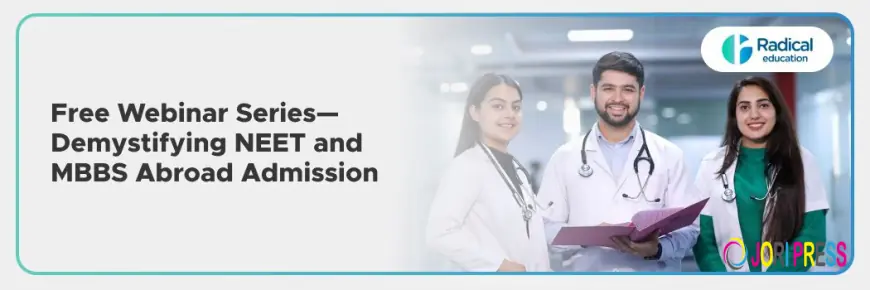 Free Webinar Series—Demystifying NEET and MBBS Abroad Admission