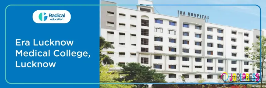 Era Lucknow Medical College (ELMC) 2025-26: Fees, Admissions, and Complete Guide