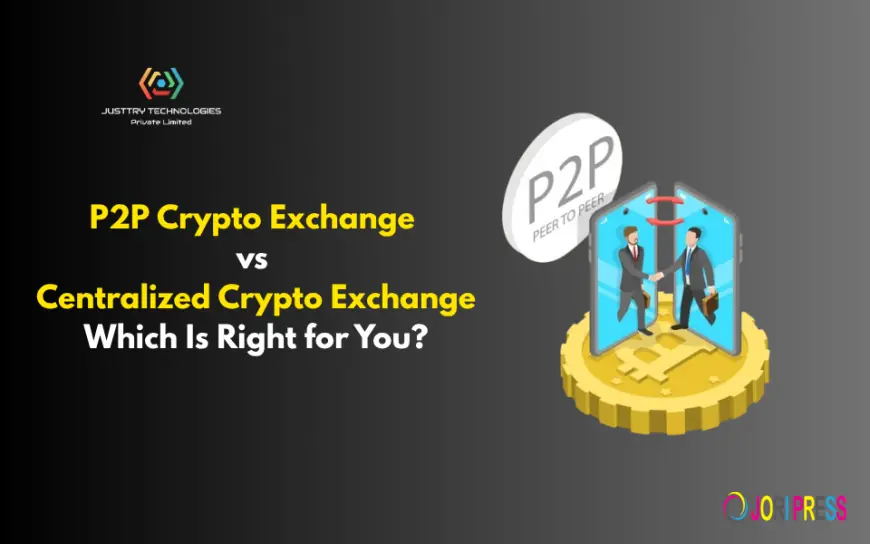 P2P Crypto Exchange vs Centralized Crypto Exchange: Which Is Right for You?