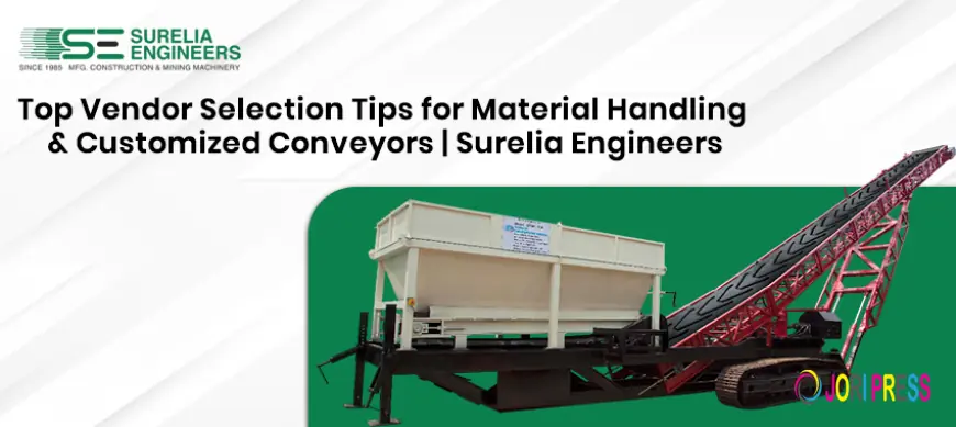 Top Vendor Selection Tips for Material Handling and Customized Conveyors | Surelia Engineers