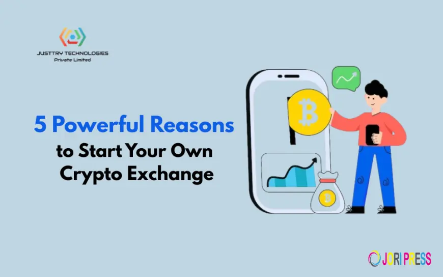 5 Powerful Reasons to Start Your Own Crypto Exchange