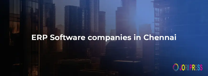 Top ERP Companies in Chennai: Empowering Businesses with Smart Solutions