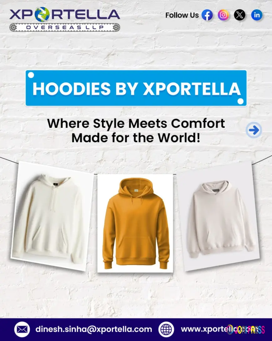 Global Brands Choose Xportella: The Hoodie Manufacturer You Can Trust for Quality & Bulk Orders