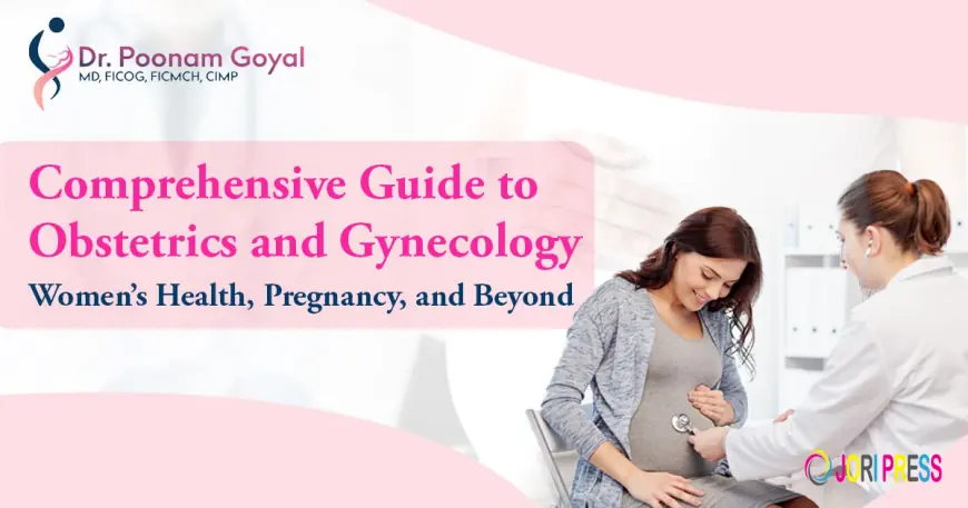 Comprehensive Guide to Obstetrics and Gynaecology: Women’s Health, Pregnancy, and Beyond