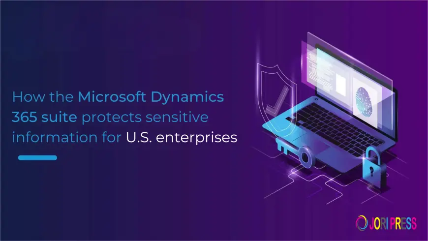 How the Microsoft Dynamics 365 suite protects sensitive information for U.S. enterprises