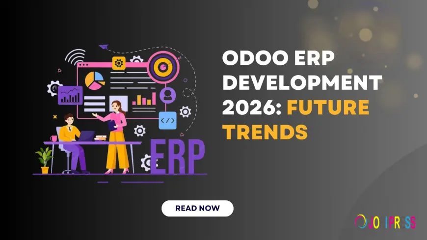 Odoo ERP Development 2026: Future Trends & Business Insights