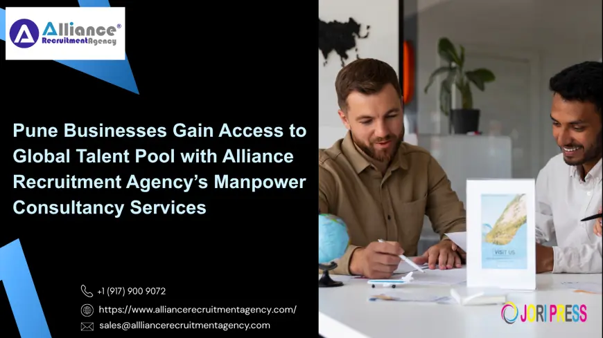 Pune Businesses Gain Access to Global Talent Pool with Alliance Recruitment Agency’s Manpower Consultancy Services