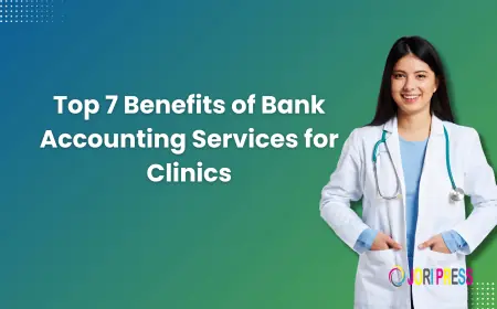 Top 7 Benefits of Bank Accounting Services for Clinics