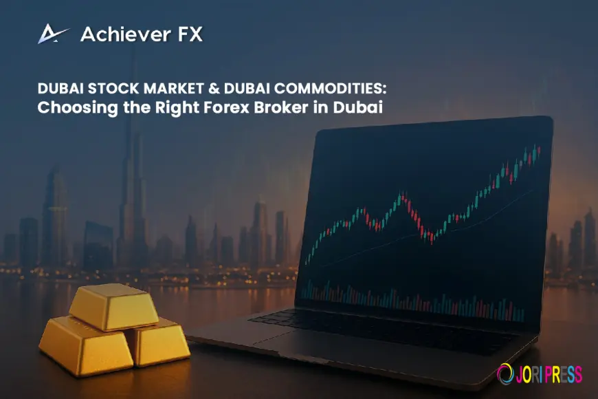 Dubai Stock Market & Dubai Commodities: Choosing the Right Forex Broker in Dubai