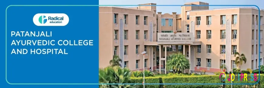 Patanjali Ayurvedic College & Hospital: Education, Treatment, and the Revival of Ancient Wellness