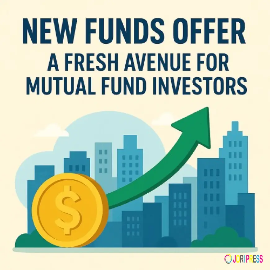 New Funds Offer: A Fresh Avenue for Mutual Fund Investors