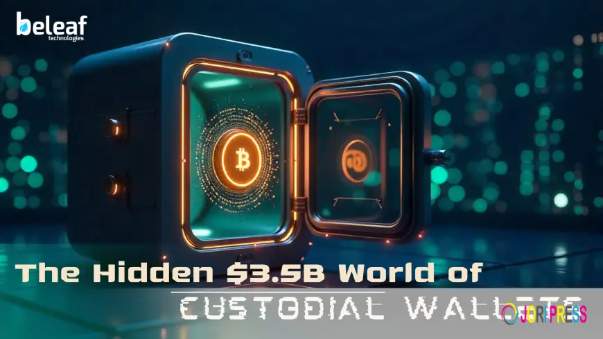 The $3.5 Billion Market No One’s Talking About Custodial Wallets