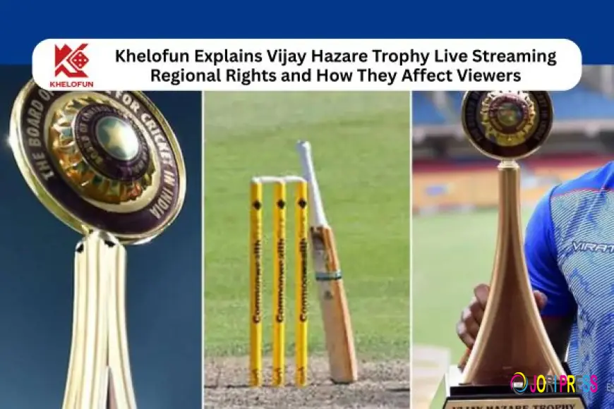 Khelofun Explains Vijay Hazare Trophy Live Streaming Regional Rights and How They Affect Viewers
