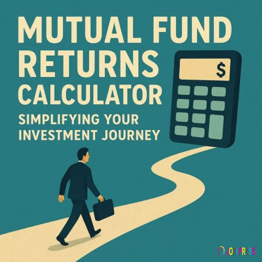 Mutual Fund Returns Calculator: Simplifying Your Investment Journey