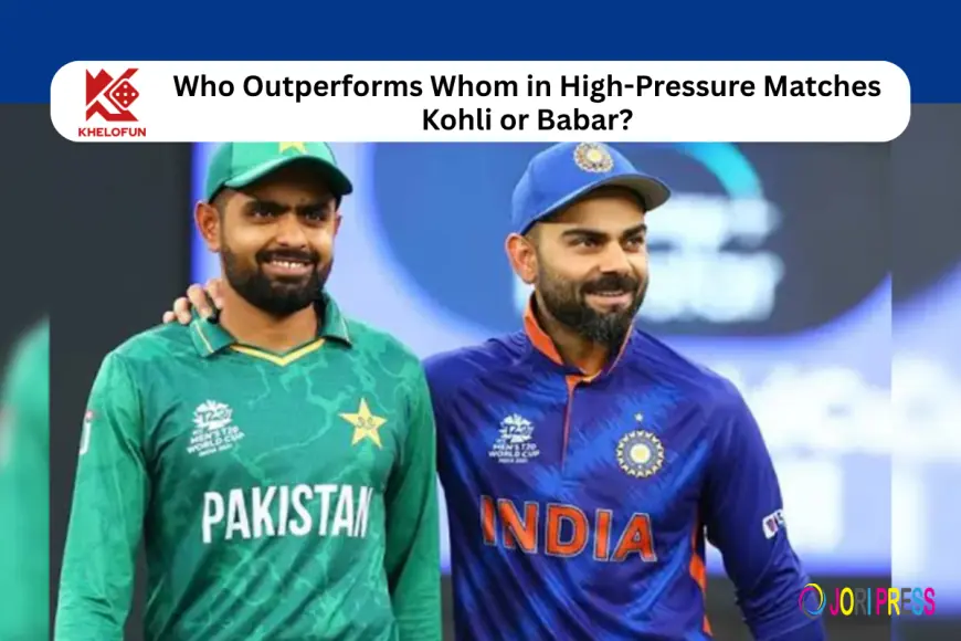 Khelofun Meritocracy: Who Outperforms Whom in High-Pressure Matches - Kohli or Babar?
