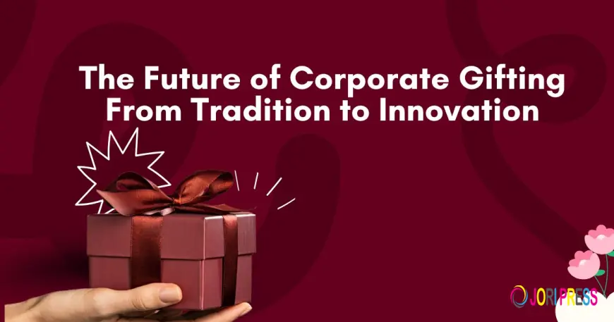 The Future of Corporate Gifting: From Tradition to Innovation