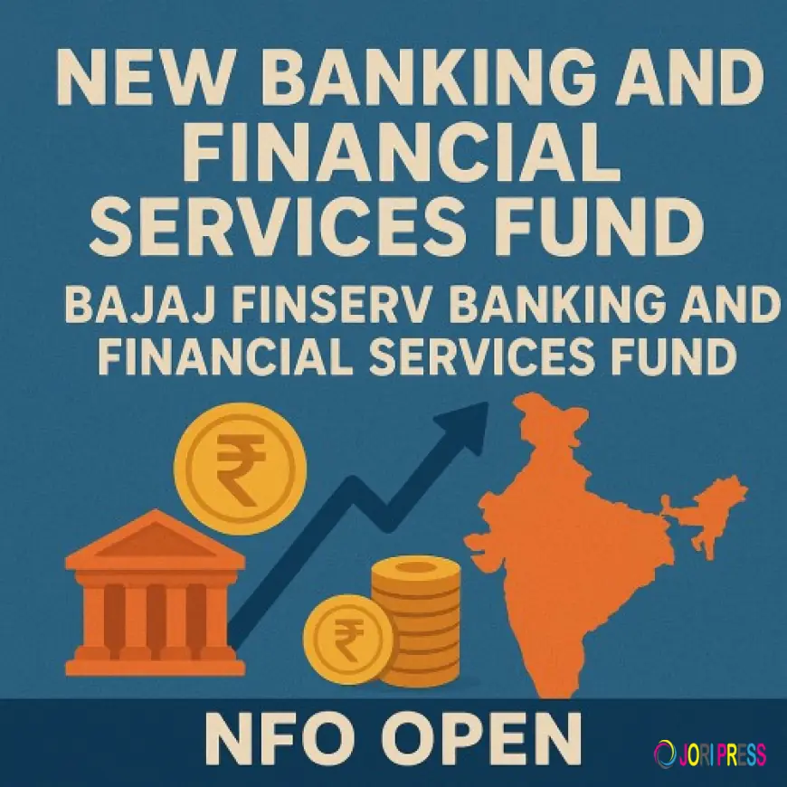 New banking and financial services fund: Bajaj Finserv Banking and Financial Services Fund NFO Open